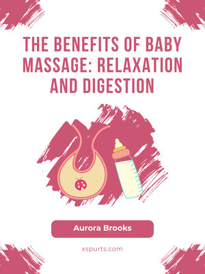 cover image of The Benefits of Baby Massage- Relaxation and Digestion